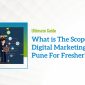 What is The Scope of Digital Marketing In Pune For Fresher