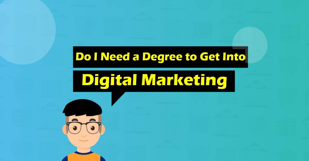 do-i-need-a-degree-to-get-into-digital-marketing
