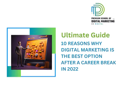 10 REASONS WHY DIGITAL MARKETING IS THE BEST OPTION AFTER A CAREER BREAK IN 2022