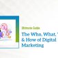 The Who, What, Why & How of Digital Marketing in 2022
