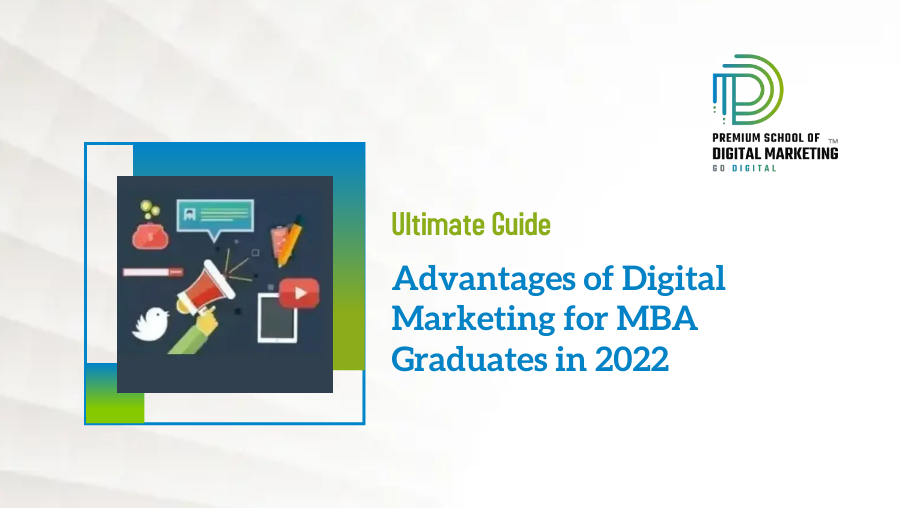 Advantages of Digital Marketing for MBA Graduates in 2022