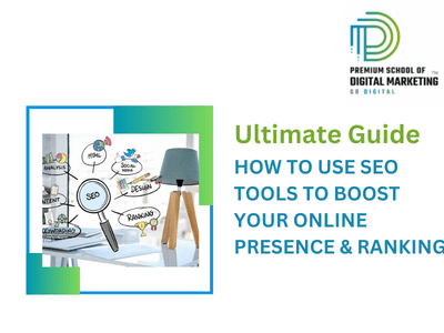 HOW TO USE SEO TOOLS TO BOOST YOUR ONLINE PRESENCE & RANKING