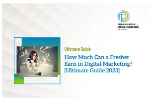 How Much Can a Fresher Earn in Digital Marketing? [Ultimate Guide 2023]