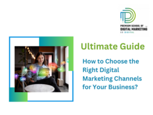 How to Choose the Right Digital Marketing Channels for Your Business?​