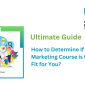 How to Determine If a Digital Marketing Course is the Right Fit for You?